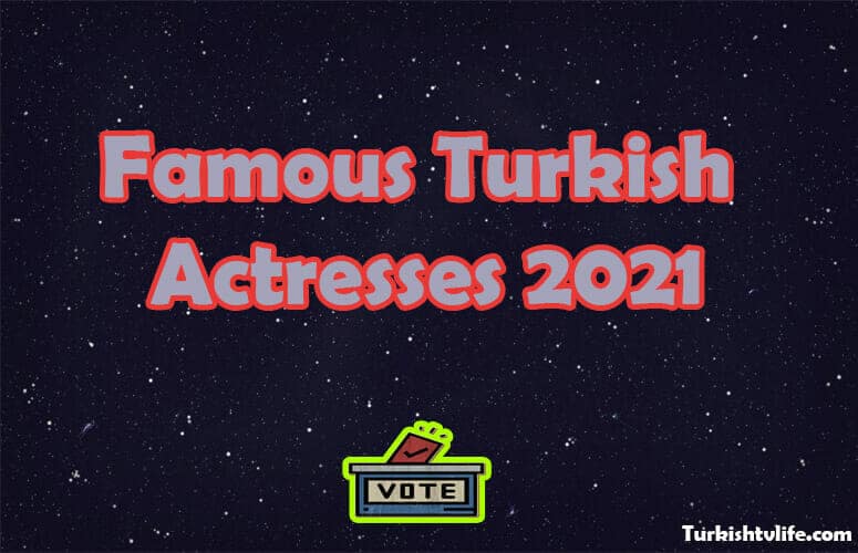 The Most Famous Turkish Actresses 2021