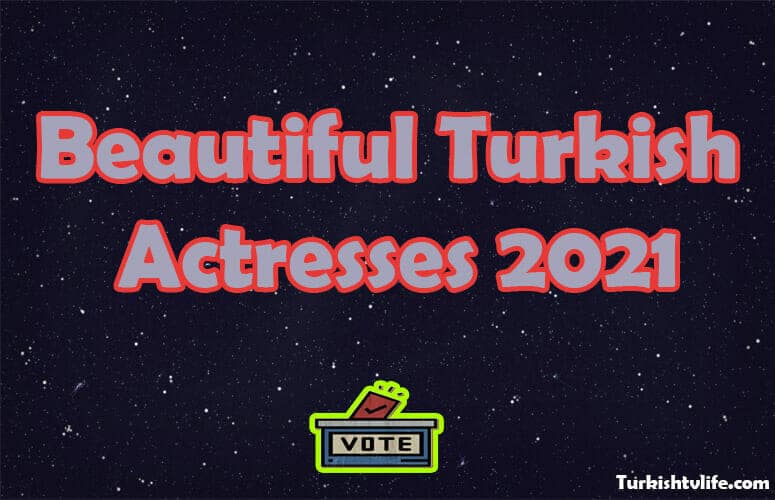 The Most Beautiful Turkish Actresses 2021