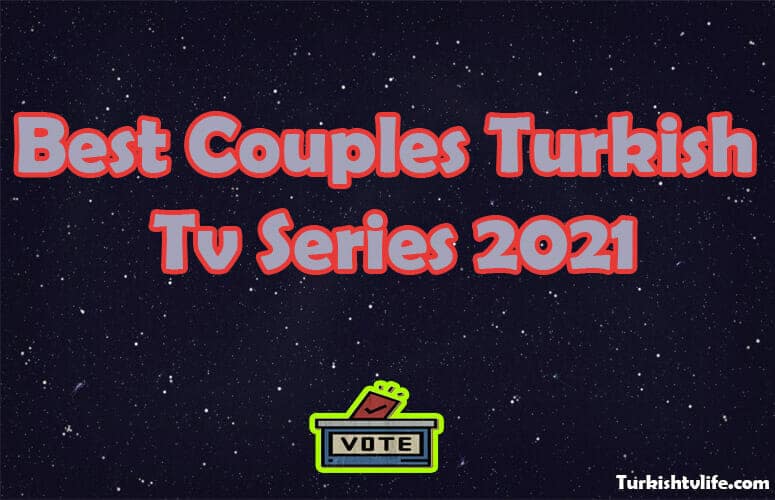 The Best Couples on Turkish Tv Series 2021