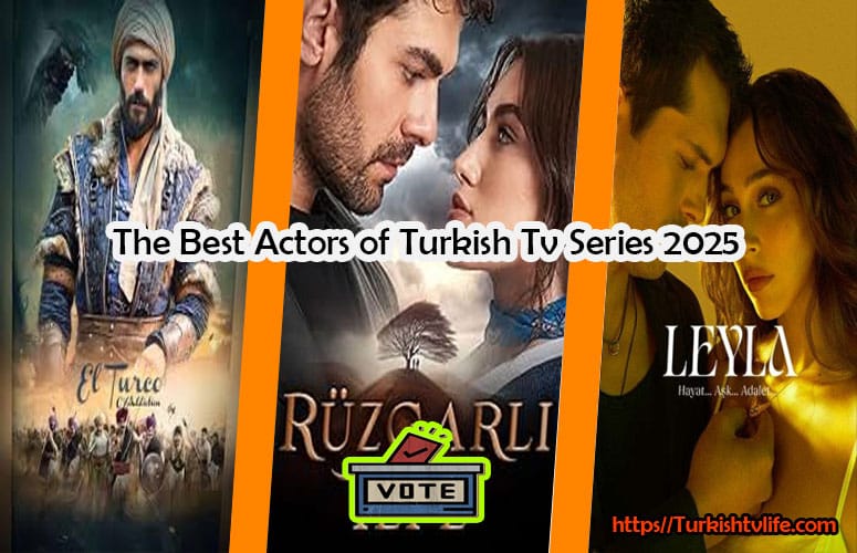 The Best Actors of Turkish Tv Series 2025