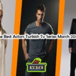 The Best Actors Turkish Tv Series March 2026