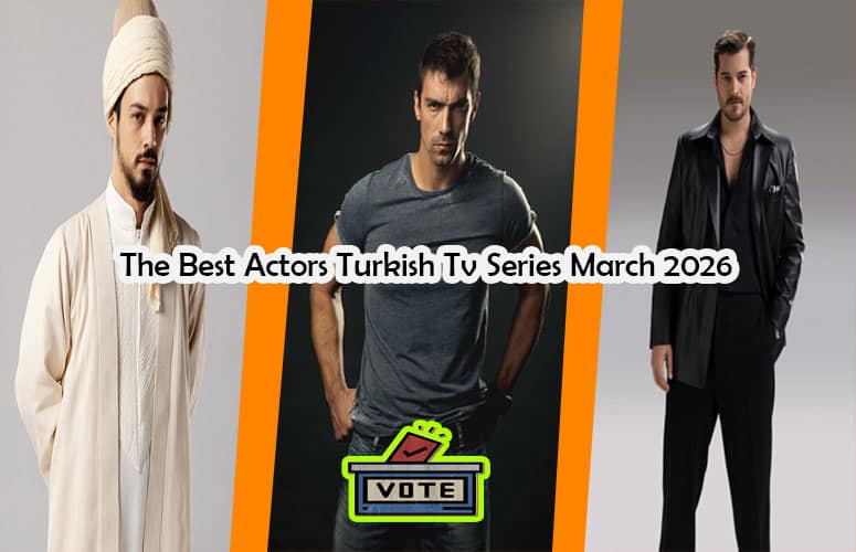 The Best Actors Turkish Tv Series March 2026