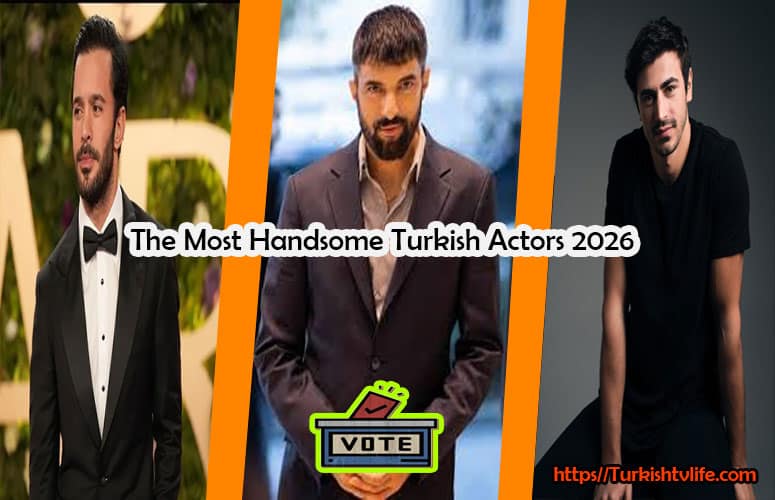The Most Handsome Turkish Actors 2026